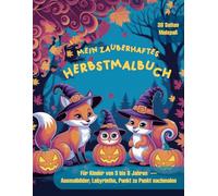 Mein zauberhaftes Herbstmalbuch: 3-8 Jahre, 38 spannende Seiten, Ausmalbilder, Labyrinthe, Punkt zu Punkt verbinden