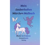 Mein Zauberhaftes Märchen Malbuch: Ein Malbuch voller Fantasie, Feenstaub und Magie