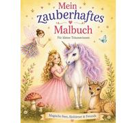 Mein zauberhaftes Malbuch für kleine Träumerinnen: Feen, Einhörner & magische Tiere - Malbuch für Mädchen ab 5 Jahren