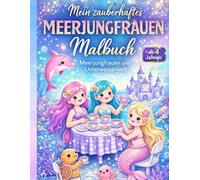Mein zauberhaftes Meerjungfrauen Malbuch: Meerjungfrauen und Unterwasserwelt ab 4 Jahren