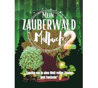 Mein Zauberwald Malbuch 2: Tauche ein in eine Welt voller Zauber und Fantasie (Magic Doodles - Meine ersten Abenteuer Serien)