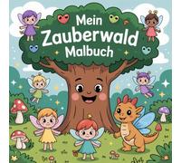 Mein Zauberwald Malbuch: 50 magische Ausmalbilder für Kinder ab 4 Jahren - Feen, Tiere, Bäume & Fantasiewesen