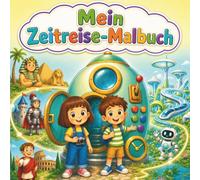 Mein Zeitreise-Malbuch: Von der Steinzeit bis in die Zukunft - 50 fröhliche Ausmalbilder für Kinder ab 4 Jahren | Ritter, alte Ägypter, ferne Planeten und mehr (Aktiv & neugierig)
