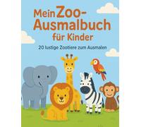 Mein Zoo-Ausmalbuch für Kinder: 20 lustige Zootiere zum Ausmalen - Malspaß für Kinder ab 4 Jahren