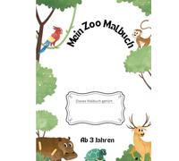 Mein Zoo Malbuch: Ausmalspaß ab 3 Jahren - Mit verschiedenen Tieren aus dem Zoo: Toller Spaß zum Ausmalen und Entdecken der Zootiere
