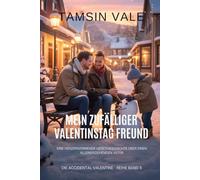 Mein zufälliger Valentinstag Freund: Eine herzerwärmende Liebesgeschichte über einen alleinerziehenden Vater: 5 (Die Accidental-Valentine-reihe: Eine zeitgenössische romantische MM-Komödie)
