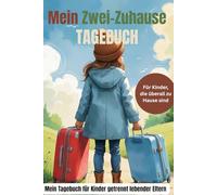 Mein Zwei-Zuhause-Tagebuch: Für Kinder getrennt lebender Eltern - zum Schreiben, Malen & Erinnern (Teil 2 von „Zwei Zuhause - ein Herz“)