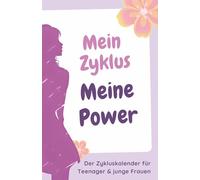 Mein Zyklus, meine Power: Der Zykluskalender für Teenager und junge Frauen - Fühl dich einfach gut in jeder Phase: Mit der Periode liebevoll im Blick und dem Kopf frei für das Leben