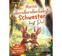 Meine allerallerallerliebste Schwester bist Du: Kinderbuch über die tiefe Verbindung zwischen Geschwistern (inkl. Hörbuch und wertvollen Tipps für Eltern)