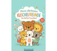 Meine allerbesten Kuschelfreunde - Das Stofftier-Freundebuch: Kuscheltier-Freundebuch für Kinder ab 4 Jahren | Liebevolle Geschenkidee zur Einschulung, für Kindergarten & Grundschule