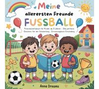 Meine allerersten Freunde Fussball: Freundschaftsbuch für Kinder ab 3 Jahren - Das perfekte Geschenk für den Schulanfang - Erinnerungsbuch Einschulung