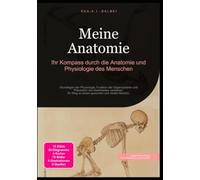 Meine Anatomie: Ihr Kompass durch die Anatomie und Physiologie des Menschen
