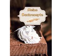 Meine Backrezepte Kuchen Backbuch Torten Rezeptbuch Muffins Lieblingsrezepte Pizza Brot Rezept Plätzchen Lebkuchen Krapfen Desserts Weihnachtsrezepte ... Cupcakes Brötchen Gebäck Rührkuchen 01B20