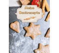 Meine Backrezepte Kuchen Backbuch Torten Rezeptbuch Muffins Lieblingsrezepte Pizza Brot Rezept Plätzchen Lebkuchen Krapfen Desserts Weihnachtsrezepte ... Cupcakes Brötchen Gebäck Rührkuchen 01B21
