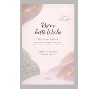 Meine beste Woche: Tägliches Workbook zur Stressreduzierung