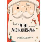 Meine Briefe an den Weihnachtsmann - Wünsche, Gedanken und Erinnerungen: Ein liebevoll gestaltetes Briefbuch für Kinder und Erwachsene, um Wünsche, ... und Träume an den Weihnachtsmann zu schreiben