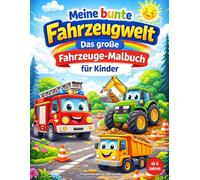 Meine bunte Fahrzeugwelt: Das große Fahrzeuge-Malbuch für Kinder ab 6 Jahren