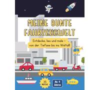 MEINE BUNTE FAHRZEUGWELT: Entdecke, lies und male - von der Tiefsee bis ins Weltall!