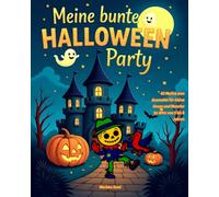 Meine bunte Halloween Party: 40 Motive zum Ausmalen für kleine Hexen und Monster im Alter von 5 bis 8 Jahren
