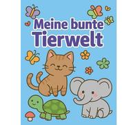 Meine bunte Tierwelt: Ein liebevolles Ausmalbuch für kleine und große Tierfreunde