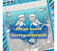 Meine bunte Unterwasserwelt - Meerestiere zum Ausmalen: Tauche ein in eine farbenfrohe Unterwasserwelt voller Abenteuer!