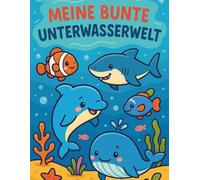 Meine bunte Unterwasserwelt - Süße Meerestiere zum Ausmalen für Kinder | 17 niedliche Motive aus dem Meer | Malbuch für Kinder ab 2 Jahren | fördert Motorik und Kreativität