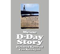 Meine D-Day Story: Die eindrucksvolle Autobiografie des Erfolgsautors und D-Day-Experten Helmut Konrad von Keusgen