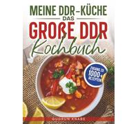 Meine DDR-Küche - Das große DDR Kochbuch: Von Soljanka bis Kalter Hund: Die besten Originalrezepte