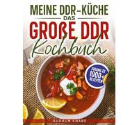 Meine DDR-Küche - Das große DDR Kochbuch: Von Soljanka bis Kalter Hund: Die besten Originalrezepte