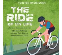 Meine Durchquerung der USA mit dem Fahrrad: "The Ride of my Life": „Kleines Blatt und Kurbeln“ - Mit dem Fahrrad von der Ost- bis zur Westküste der USA inkl. komoot Streckenprofilen