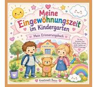 Meine Eingewöhnungszeit im Kindergarten: Mein Erinnerungsbuch für eine besondere Zeit voller kleiner Schritte, großer Gefühle und schöner Erinnerungen