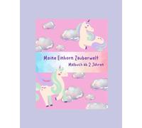Meine Einhorn Zauberwelt - Malbuch ab 2 Jahren: Einhörner und ihre Zauberwelt als Bilder zum Ausmalen