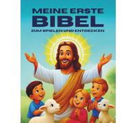 Meine erste Bibel zum Spielen und Entdecken: Einfache Worte und Bilder für die Reise eines Kindes mit Gott