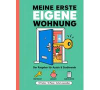 Meine erste eigene Wohnung: Der Praxisratgeber für Azubis und Studierende: Mietvertrag, Budget, Strom, Internet, Einrichten und Bürokratie - mit Checklisten, Planern und Vorlagen