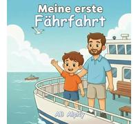 Meine erste Fährfahrt: Eine sanfte Geschichte über das erste Abenteuer auf dem Wasser: 2 (Meine Erste Fahrt)