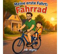 Meine erste Fahrt: Fahrrad: Ein schönes Fahrradabenteuer mit Papa und Kind: 9