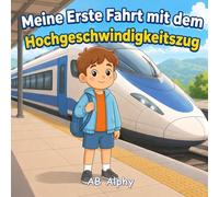 Meine Erste Fahrt mit dem Hochgeschwindigkeitszug: Eine sanfte Geschichte über Mut, Sicherheit und die erste schnelle Zugfahrt
