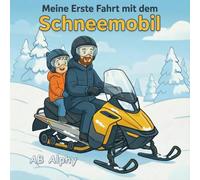 Meine erste Fahrt mit dem Schneemobil: Eine sanfte Geschichte über Mut, Sicherheit und ein erstes Winterabenteuer