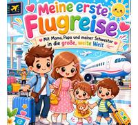 Meine erste Flugreise: Mit Mama, Papa und meiner Schwester in die große, weite Welt in 50 Seiten ab 3 Jahren