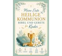 Meine erste Heilige Kommunion Bibel und Gebete für Kinder: Geschichten aus der Heiligen Schrift, 110 geführte Andachten, Glaubensstärkende Lektionen, ... für geistliches Wachstum für junge Gläubige