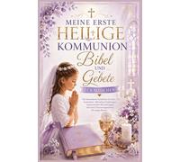 Meine erste heilige Kommunion Bibel und Gebete für Mädchen: Ein besonderes Geschenk mit über 110 Andachten, Geschichten aus der Bibel, inspirierende Betrachtungen Erinnerungsausgabe für junge Damen