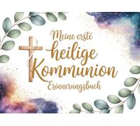 Meine erste heilige Kommunion Erinnerungsbuch: Zeitloses Gästebuch und Fotoalbum zur Erstkommunion