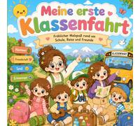 Meine erste Klassenfahrt: Fröhlicher Malspaß rund um Schule, Reise und Freunde ab 3 Jahren