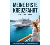 Meine erste Kreuzfahrt: Der Insider-Ratgeber für Ihre erste Kreuzfahrt