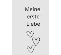 Meine erste Liebe: Ein liebevoll gestaltetes Tagebuch für besondere Erinnerungen