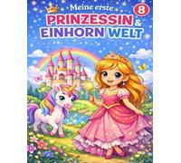 Meine erste Prinzessin & Einhorn Welt: Ausmalbuch & Rätsel für Kinder ab 5 Jahren: Zauberhafte Prinzessinnen, Einhörner & Märchenschlösser (Band 8) (Mein erstes Schuljahr)