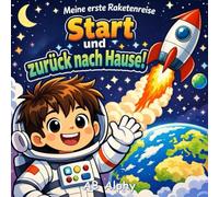 Meine erste Raketenreise: Start und zurück nach Hause!: Ein spannendes Weltraumabenteuer für kleine Astronauten: 1