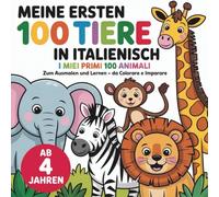 Meine ersten 100 Tiere in Italienisch - zum Ausmalen und Lernen für Kinder ab 4 Jahren