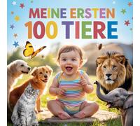 Meine ersten 100 Tiere: Mein erstes Tierbuch für Kinder ab 1 Jahren - 100 farbenfrohe Tiere aus aller Welt zum Entdecken und Benennen