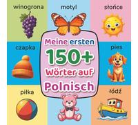 Meine ersten 150+ Wörter auf Polnisch: Zweisprachiges Bildwörterbuch Deutsch-Polnisch für Kinder (2-7 Jahre) | Spielerisch den ersten Wortschatz lernen mit bunten Illustrationen